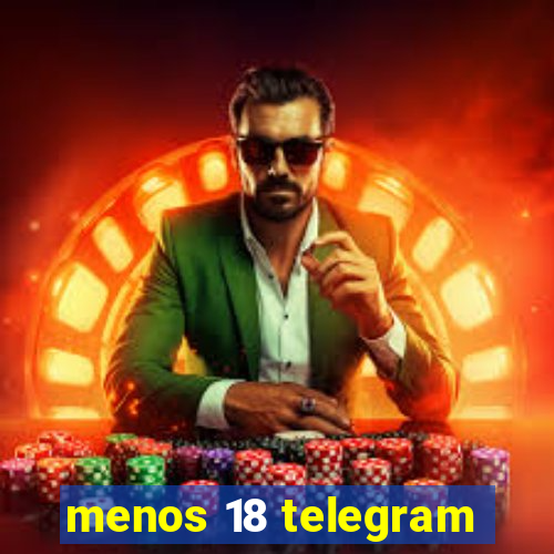 menos 18 telegram